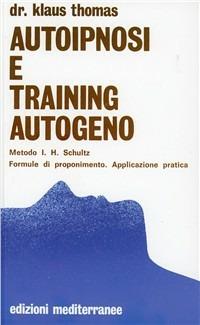 Autoipnosi e training autogeno - Klaus Thomas - Libro Edizioni Mediterranee 1983, Biblioteca di psicologia moderna | Libraccio.it