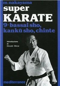 Super karate. Vol. 9: Bassai Sho, Kanku Sho, Chinte - Masatoshi Nakayama - Libro Edizioni Mediterranee 1987, Arti marziali | Libraccio.it
