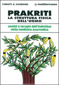 Prakriti. La struttura fisica dell'uomo - E. Robert Svoboda - Libro Edizioni Mediterranee 1997, L' altra medicina | Libraccio.it