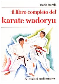 Il libro completo del karate wadoryu - Mario Morelli - Libro Edizioni Mediterranee 1991, Arti marziali | Libraccio.it