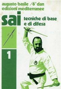 Sai. Vol. 1: Tecniche di base e difesa. - Augusto Basile - Libro Edizioni Mediterranee 1983, Arti marziali | Libraccio.it