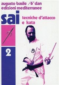 Sai. Vol. 2: Tecniche d'Attacco e kata. - Augusto Basile - Libro Edizioni Mediterranee 1983, Arti marziali | Libraccio.it