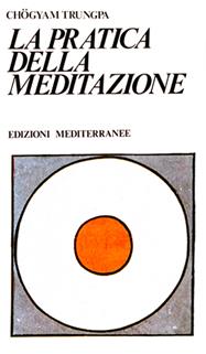 La pratica della meditazione - Chögyam Trungpa - Libro Edizioni Mediterranee 1983, Yoga, zen, meditazione | Libraccio.it