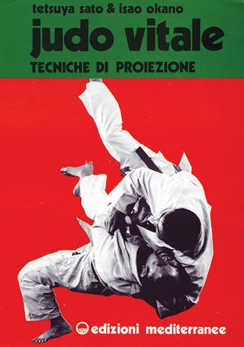 Judo vitale. Vol. 1: Tecniche di proiezione - Isao Okano, Tetsuya Sato - Libro Edizioni Mediterranee 1983, Arti marziali | Libraccio.it