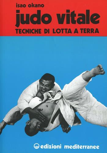 Judo vitale. Vol. 2: Tecniche di lotta a terra. - Isao Okano, Tetsuya Sato - Libro Edizioni Mediterranee 1983, Arti marziali | Libraccio.it