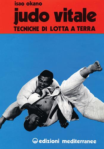 Judo vitale. Vol. 2: Tecniche di lotta a terra - Isao Okano, Tetsuya Sato - Libro Edizioni Mediterranee 1983, Arti marziali | Libraccio.it