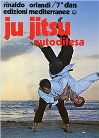 Ju-jitsu autodifesa - Rinaldo Orlandi - Libro Edizioni Mediterranee 1983, Arti marziali | Libraccio.it