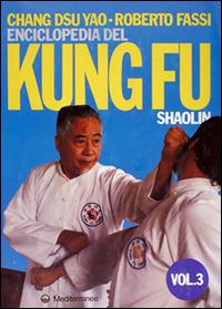 Enciclopedia del kung fu Shaolin. Vol. 3 - Roberto Fassi, Dsu Yao Chang - Libro Edizioni Mediterranee 1989, Arti marziali | Libraccio.it