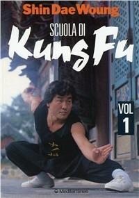Scuola di kung fu. Vol. 1 - Shin Dae Woung - Libro Edizioni Mediterranee 1988, Arti marziali | Libraccio.it