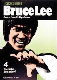 Bruce Lee: tecniche segrete. Vol. 4: Tecniche superiori. - Bruce Lee, M. Uyehara - Libro Edizioni Mediterranee 1990, Arti marziali | Libraccio.it