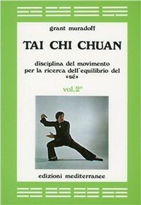 Tai Chi Chuan. Disciplina del movimento per la ricerca dell'equilibrio del «Sé». Vol. 2 - Grant Muradoff - Libro Edizioni Mediterranee 1983, Arti marziali | Libraccio.it
