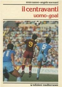 Il centravanti - Enzo Sasso, Angelo Sormani - Libro Edizioni Mediterranee 1987, Calcio | Libraccio.it