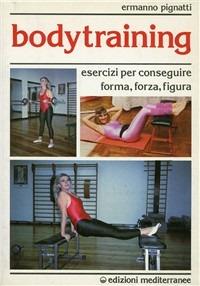 Bodytraining - Ermanno Pignatti - Libro Edizioni Mediterranee 1988, Preparazione fisica | Libraccio.it