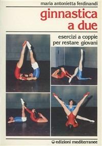 Ginnastica a due - M. Antonietta Ferdinandi - Libro Edizioni Mediterranee 1983, Ginnastica | Libraccio.it