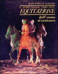 Il nuovo grande libro dell'equitazione - J. -Yves Le Guillou - Libro Edizioni Mediterranee 1991, Sport vari | Libraccio.it