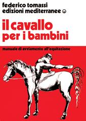 Il cavallo per i bambini. Manuale di avviamento all'equitazione