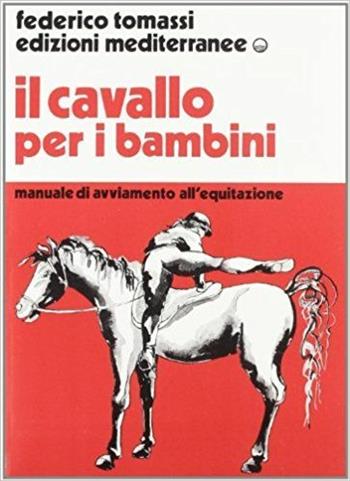 Il cavallo per i bambini. Manuale di avviamento all'equitazione - Federico Tomassi - Libro Edizioni Mediterranee 1987, Sport vari | Libraccio.it