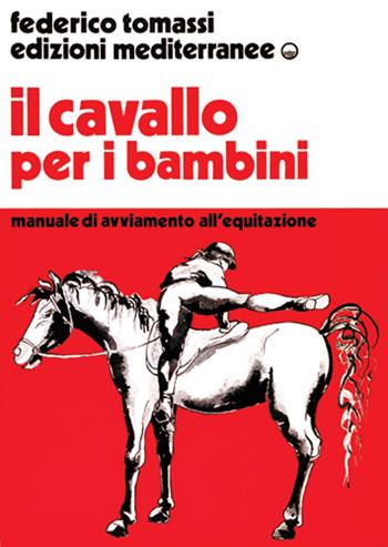 Il cavallo per i bambini. Manuale di avviamento all'equitazione - Federico Tomassi - Libro Edizioni Mediterranee 1987, Sport vari | Libraccio.it