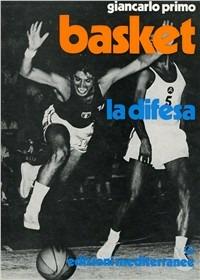 Basket. La difesa - Giancarlo Primo - Libro Edizioni Mediterranee 1983, Sport vari | Libraccio.it