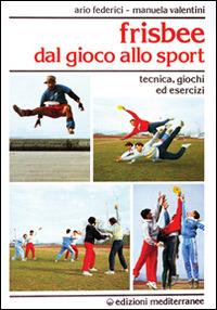 Frisbee - Ario Federici, Manuela Valentini - Libro Edizioni Mediterranee 1989, Sport vari | Libraccio.it