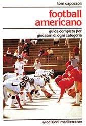 Football americano. Guida completa per giocatori di ogni categoria