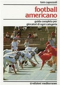 Football americano. Guida completa per giocatori di ogni categoria - Tom Capozzoli - Libro Edizioni Mediterranee 1986, Sport vari | Libraccio.it