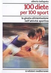 100 diete per 100 sport. La giusta alimentazione nell'attività sportiva