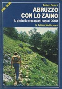 Abruzzo con lo zaino - Adriano Barnes - Libro Edizioni Mediterranee 1987, Sport natura | Libraccio.it