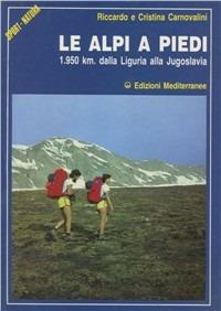 Le alpi a piedi. 1950 Km. Dalla Liguria alla Jugoslavia - Riccardo Carnovalini, Cristina Carnovalini - Libro Edizioni Mediterranee 1988, Sport natura | Libraccio.it
