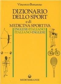 Dizionario dello sport e di medicina sportiva inglese-italiano, italiano-inglese - Vincenzo Bonanno - Libro Edizioni Mediterranee 1988, Medicina sportiva | Libraccio.it