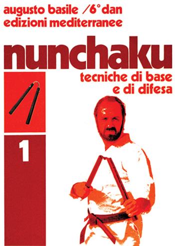 Nunchaku. Vol. 1: Tecniche di base e di difesa. - Augusto Basile - Libro Edizioni Mediterranee 1983, Arti marziali | Libraccio.it