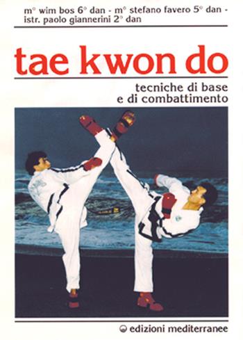 Tae kwon do. Tecniche di base e di combattimento - Wim Bos, Stefano Favero, Paolo Giannerini - Libro Edizioni Mediterranee 1993, Arti marziali | Libraccio.it