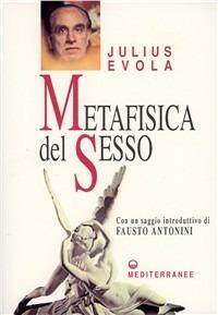 Metafisica del sesso - Julius Evola - Libro Edizioni Mediterranee 1993, Opere di Julius Evola | Libraccio.it