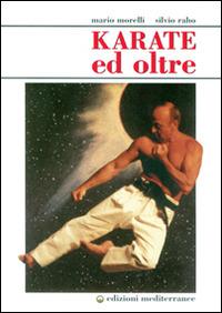 Karate ed oltre - Mario Morelli, Silvio Raho - Libro Edizioni Mediterranee 1997, Arti marziali | Libraccio.it