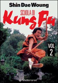 Scuola di kung fu. Vol. 2 - Shin Dae Woung - Libro Edizioni Mediterranee 1997, Arti marziali | Libraccio.it
