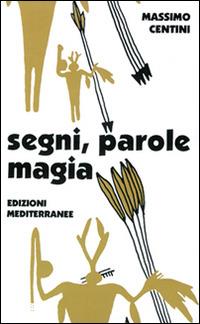 Segni, parole, magia. Il linguaggio magico - Massimo Centini - Libro Edizioni Mediterranee 1997, Biblioteca magica | Libraccio.it