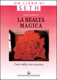 Image of La realtà magica. Un libro di Seth. L'arte della vita creativa