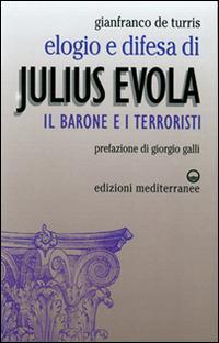 Elogio e difesa di Julius Evola. Il barone e i terroristi - Gianfranco De Turris - Libro Edizioni Mediterranee 1997, Orizzonti dello spirito | Libraccio.it
