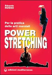 Power stretching. Per la pratica delle arti marziali - Edoardo Rosso - Libro Edizioni Mediterranee 1997, Arti marziali | Libraccio.it