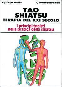 Tao shiatsu. Terapia del XXI secolo - Ryokyu Endo - Libro Edizioni Mediterranee 1997, L'altra medicina | Libraccio.it