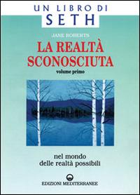 La realtà sconosciuta. Vol. 1: Nel mondo delle realtà possibili. Un libro di Seth. - Jane Roberts - Libro Edizioni Mediterranee 1997, Esoterismo, medianità, parapsicologia | Libraccio.it