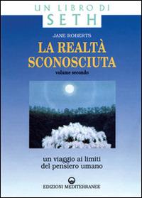 La realtà sconosciuta. Vol. 2: Un viaggio ai limiti del pensiero umano. Un libro di Seth - Jane Roberts - Libro Edizioni Mediterranee 1997, Esoterismo, medianità, parapsicologia | Libraccio.it