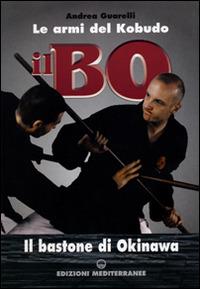 Il bo. Il bastone di Okinawa - Andrea Guarelli - Libro Edizioni Mediterranee 1998, Arti marziali | Libraccio.it
