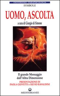 Uomo, ascolta. Il grande messaggio dall'altra dimensione - Symbole - Libro Edizioni Mediterranee 1997, Esoterismo, medianità, parapsicologia | Libraccio.it
