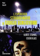 L'esperienza straordinaria di Giorgio Bongiovanni. Segreti, stigmate, esseri di luce