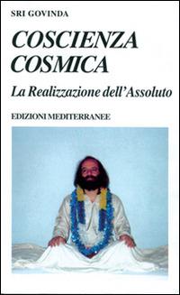Coscienza cosmica. La realizzazione dell'assoluto - Sri Govinda - Libro Edizioni Mediterranee 1997, Yoga, zen, meditazione | Libraccio.it