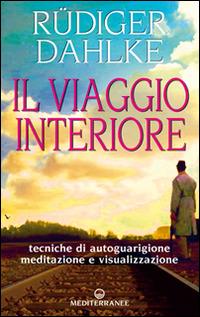 Il viaggio interiore. Meditazioni guidate alla ricerca del sé - Rüdiger Dahlke - Libro Edizioni Mediterranee 1997, Esoterismo, medianità, parapsicologia | Libraccio.it