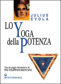 Lo yoga della potenza - Julius Evola - Libro Edizioni Mediterranee 1994, Opere di Julius Evola | Libraccio.it