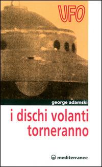I dischi volanti torneranno - George Adamski - Libro Edizioni Mediterranee 1983, Ufologia | Libraccio.it