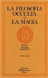 La filosofia occulta o La magia. Vol. 1: magia naturale, La. - Cornelio Enrico Agrippa - Libro Edizioni Mediterranee 1983, Classici dell'occulto | Libraccio.it